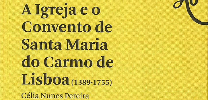 A Igreja e o Convento de Santa Maria do Carmo de Lisboa (1389-1755)